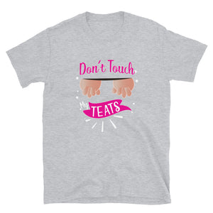 Don't Touch My Teats Short-Sleeve Unisex T-Shirt