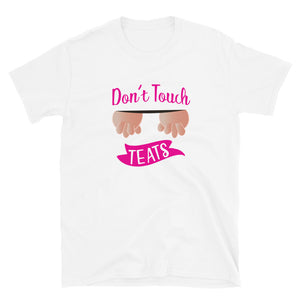 Don't Touch My Teats Short-Sleeve Unisex T-Shirt